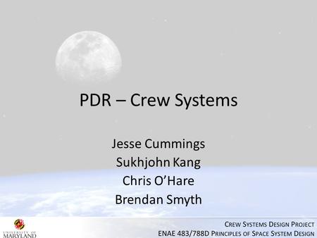 PDR – Crew Systems Jesse Cummings Sukhjohn Kang Chris O’Hare Brendan Smyth.