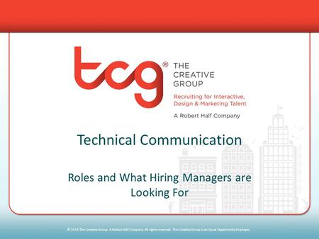 © 2014 The Creative Group. A Robert Half Company. All rights reserved. The Creative Group is an Equal Opportunity Employer. Technical Communication Roles.