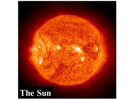The Sun. Sun A small star About 5 billion years old (should last 5 more) Composed of 75% hydrogen and 25% helium All elements in plasma phase ( hotter.