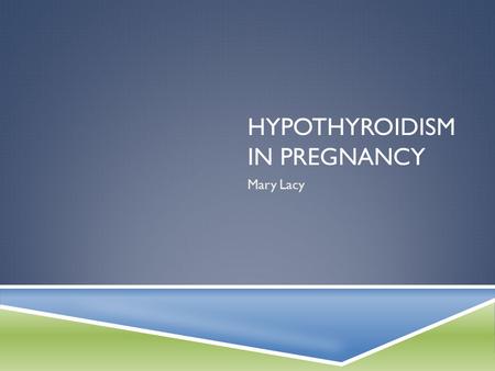 HYPOTHYROIDISM IN PREGNANCY Mary Lacy. Case at the VA  29yo G2P1 w/ h/o poorly controlled primary hypothyroidism. b-hcg positive on 3/15 and TSH that.