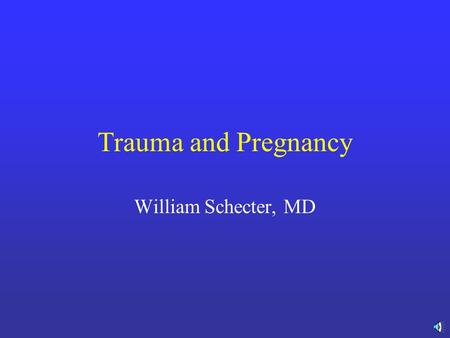 Trauma and Pregnancy William Schecter, MD Trauma and Pregnancy ATLS Protocol the same Physiologic and Anatomic changes of pregnancy change the pattern.