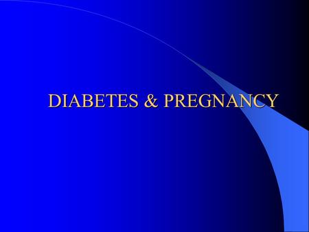 DIABETES & PREGNANCY.