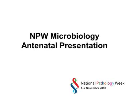 NPW Microbiology Antenatal Presentation