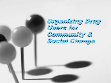 Organizing Drug Users for Community & Social Change.