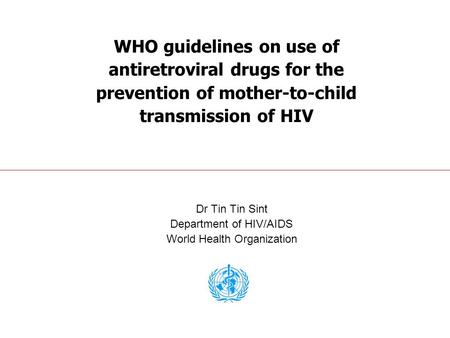 Dr Tin Tin Sint Department of HIV/AIDS World Health Organization