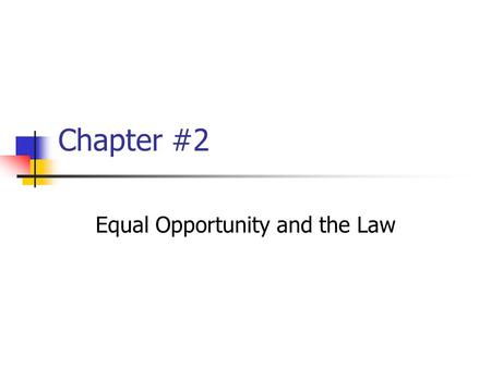 Chapter #2 Equal Opportunity and the Law. Title VII of the l964 Civil Rights Act ….Banned discrimination on the basis of race color, religion, sex or.