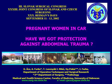 III. SLOVAK SURGICAL CONGRESS XXXIII. JOINT CONGRESS OF SLOVAK AND CZECH SURGEONS XXX. REIMAN’S DAYS SEPTEMBER 11 - 13, 2002 PREGNANT WOMEN IN CAR HAVE.