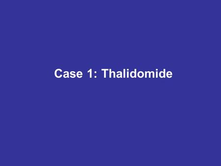Case 1: Thalidomide. Thalidomide C C 13 H 10 N 2 O 4 H N O 1. Prescribed to pregnant women to combat morning sickness and as an aid to help them sleep.