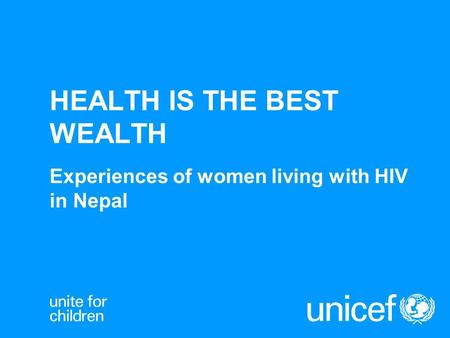 HEALTH IS THE BEST WEALTH Experiences of women living with HIV in Nepal.