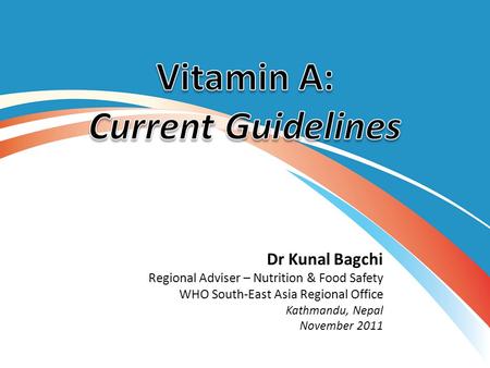 1 Dr Kunal Bagchi Regional Adviser – Nutrition & Food Safety WHO South-East Asia Regional Office Kathmandu, Nepal November 2011.