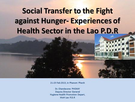 Sector Working Group for Health Policy Level: 21 November 2008 21 November 2008 Donechan Palace Social Transfer to the Fight against Hunger- Experiences.