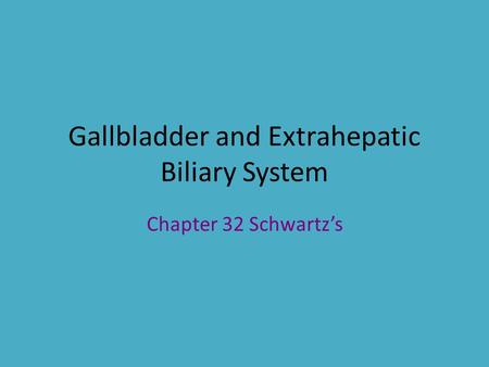 Gallbladder and Extrahepatic Biliary System