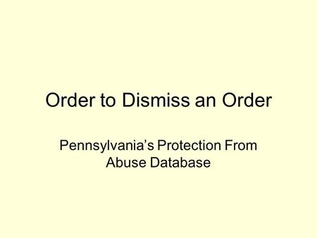 Order to Dismiss an Order Pennsylvania’s Protection From Abuse Database.