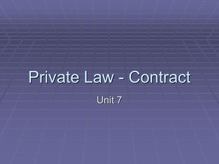 Private Law - Contract Unit 7. Preview  1.Introduction: Law of contract: revision  1.1. Private law: legal terms  3. Carlill v. Carbolic Smoke Ball.