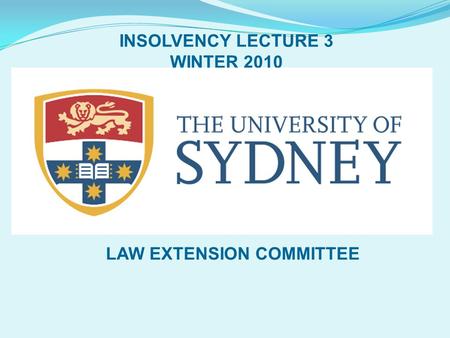 INSOLVENCY LECTURE 3 WINTER 2010 LAW EXTENSION COMMITTEE.