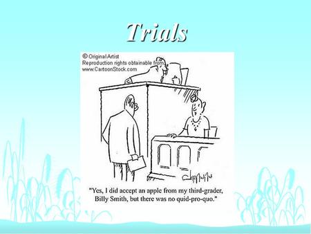 Trials. Significance of Trials (and Appeals) n They provide many people with a conclusion to a dispute. Win or lose, this is the end. n They are important.