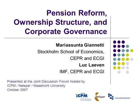 Pension Reform, Ownership Structure, and Corporate Governance Mariassunta Giannetti Stockholm School of Economics, CEPR and ECGI Luc Laeven IMF, CEPR and.