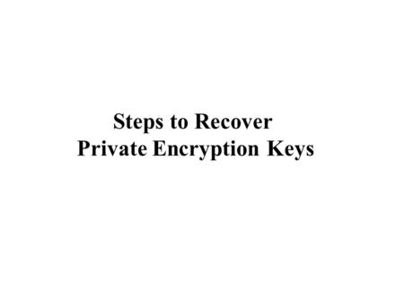 Steps to Recover Private Encryption Keys