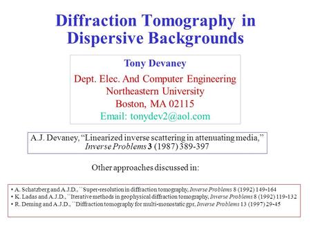 Diffraction Tomography in Dispersive Backgrounds Tony Devaney Dept. Elec. And Computer Engineering Northeastern University Boston, MA 02115