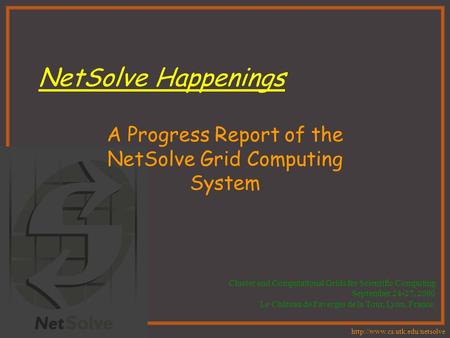 NetSolve Happenings A Progress Report of the NetSolve Grid Computing System Cluster and Computational Grids for Scientific.