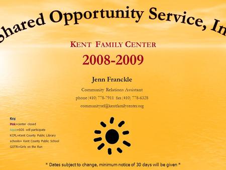 2008-2009 Jenn Franckle Community Relations Assistant phone (410) 778-7911 fax (410) 778-6328 Key Pink Pink=center closed.