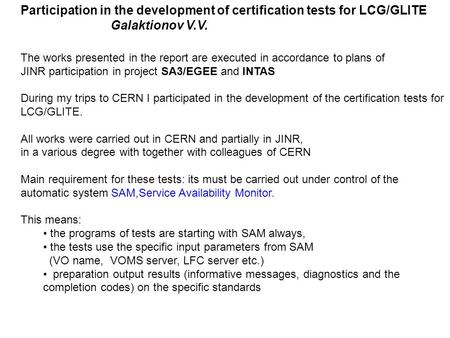 Participation in the development of certification tests for LCG/GLITE Galaktionov V.V. The works presented in the report are executed in accordance to.