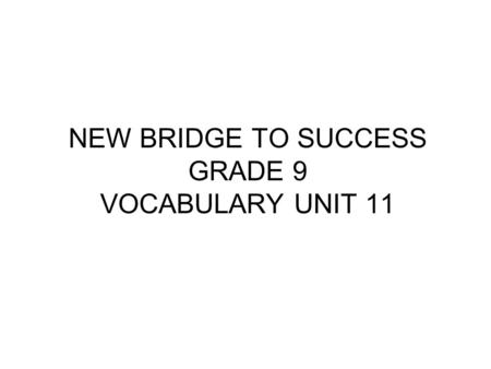 NEW BRIDGE TO SUCCESS GRADE 9 VOCABULARY UNIT 11