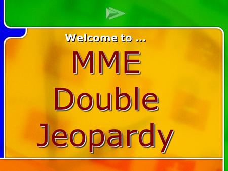 Multi- Q Introd uction Welcome to … MME Double Jeopardy.