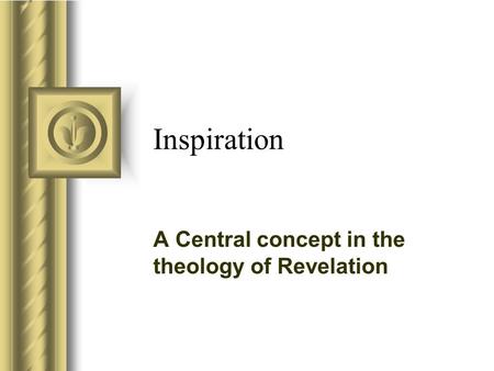 Inspiration A Central concept in the theology of Revelation This presentation will probably involve audience discussion, which will create action items.