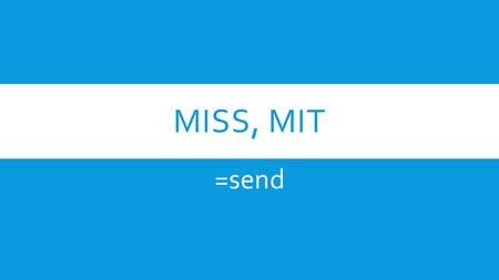 Miss, mit =send.