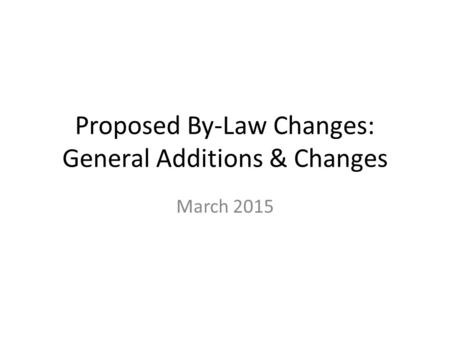 Proposed By-Law Changes: General Additions & Changes March 2015.