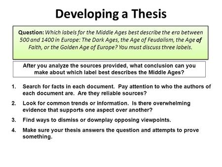 Developing a Thesis After you analyze the sources provided, what conclusion can you make about which label best describes the Middle Ages? 1.Search for.