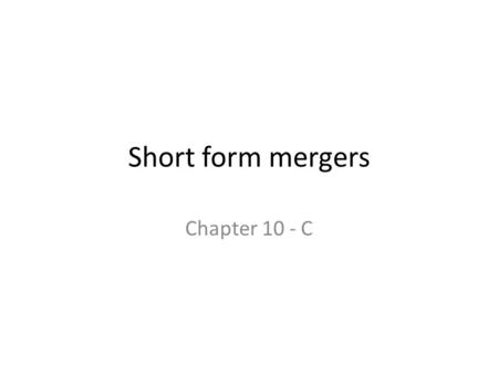 Short form mergers Chapter 10 - C.
