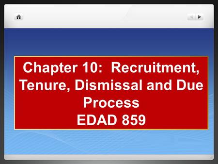 Chapter 10: Recruitment, Tenure, Dismissal and Due Process EDAD 859