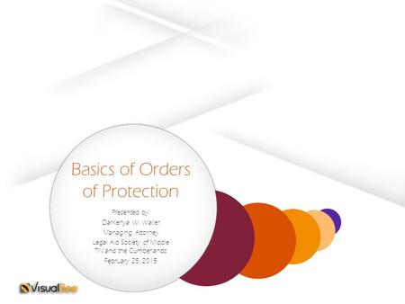 Basics of Orders of Protection Presented by: DarKenya W. Waller Managing Attorney Legal Aid Society of Middle TN and the Cumberlands February 25, 2015.