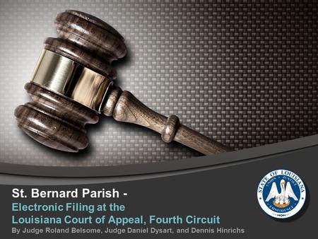 St. Bernard Parish - Electronic Filing at the Louisiana Court of Appeal, Fourth Circuit By Judge Roland Belsome, Judge Daniel Dysart, and Dennis Hinrichs.