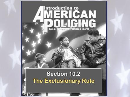 Section 10.2 The Exclusionary Rule Section 10.2 The Exclusionary Rule.