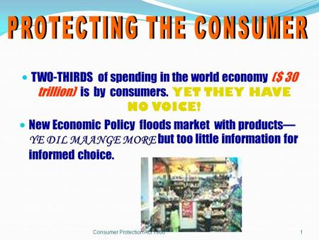 TWO-THIRDS of spending in the world economy ($ 30 trillion) is by consumers. YET THEY HAVE NO VOICE! New Economic Policy floods market with products—