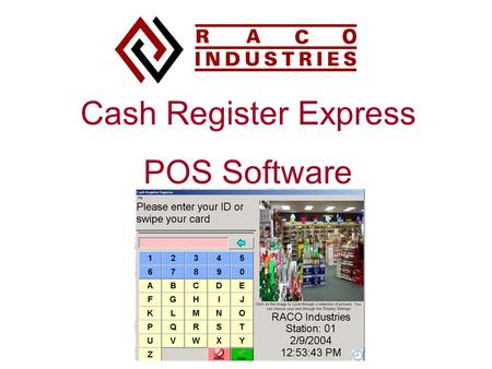 Cash Register Express POS Software. Why Computerize? ● Speed Customer Checkout (faster than a cash register) ● Reduce Theft (2 %) ● Reduce Shrinkage (2.