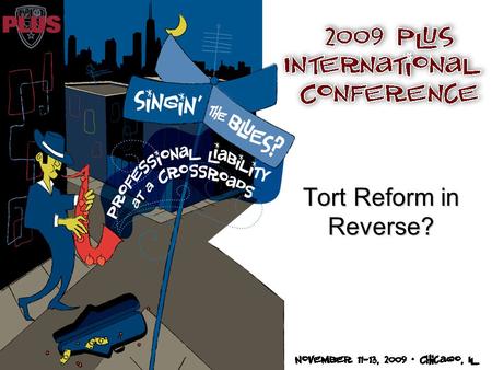 Tort Reform in Reverse?. Singin’ The PL Blues MODERATOR: Sean Fitzpatrick, Esq., Senior Vice President, Middle Market & Specialty Financial, The Hartford.