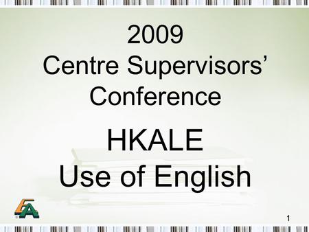 1 2009 Centre Supervisors’ Conference HKALE Use of English.