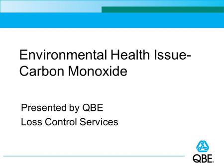 Environmental Health Issue- Carbon Monoxide Presented by QBE Loss Control Services.