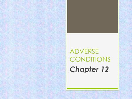 ADVERSE CONDITIONS Chapter 12 SUNGLARE  Use sunglasses  Also use sun visor  If the sun is behind you, turn on your low-beam headlights to become more.