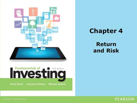 Chapter 4 Return and Risk. Copyright ©2014 Pearson Education, Inc. All rights reserved.4-2 The Concept of Return Return –The level of profit from an investment,