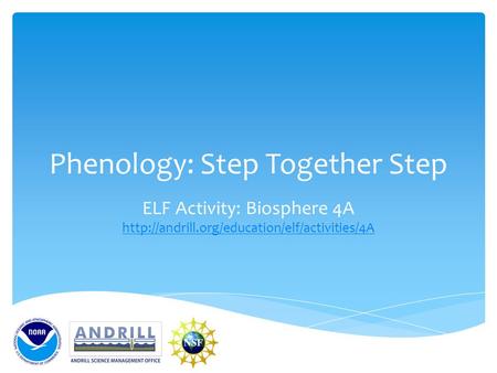 Phenology: Step Together Step ELF Activity: Biosphere 4A