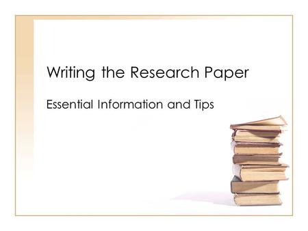 Writing the Research Paper Essential Information and Tips.