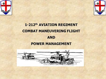 1-212 th AVIATION REGIMENT COMBAT MANEUVERING FLIGHT AND POWER MANAGEMENT.
