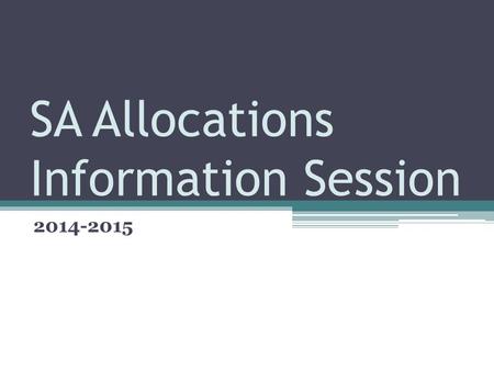 SA Allocations Information Session 2014-2015. Allocations Overview Student Association devotes over $250,000 to funding for events and travel organized.
