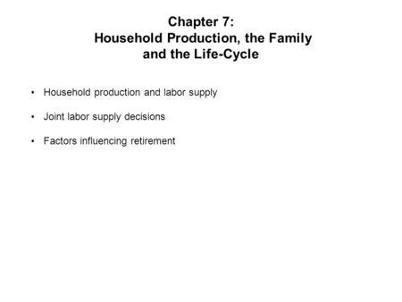 Chapter 7: Household Production, the Family and the Life-Cycle