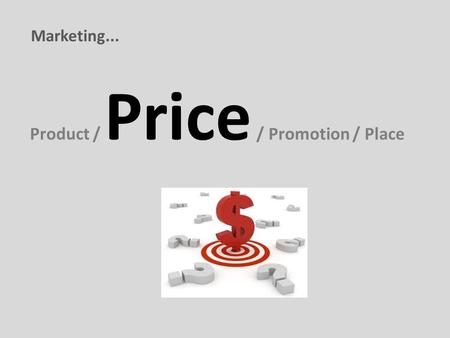 Product / Price / Promotion / Place Marketing....